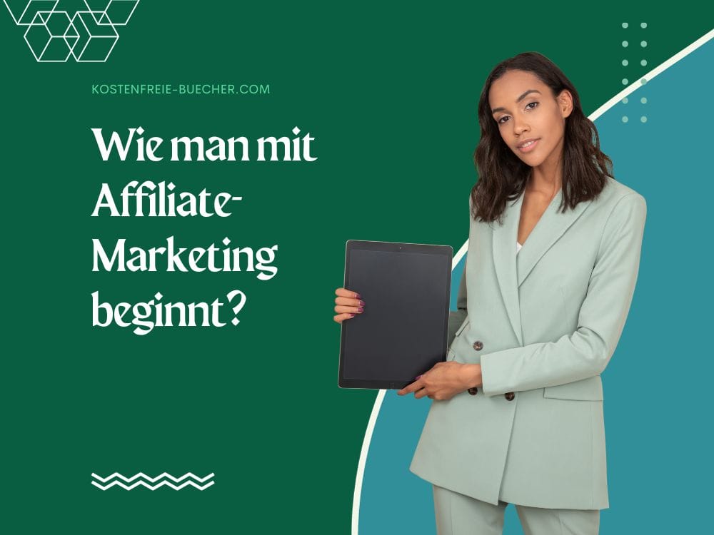 Eine Frau im hellgrünen Anzug hält ein Tablet vor einem grünen Hintergrund mit dem deutschen Text „Wie man mit Affiliate-Marketing beginnt?“ und der Website-URL „kostenfreie-buecher.com“.