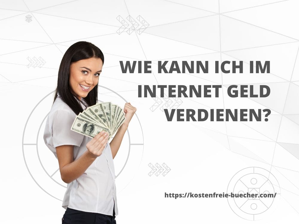Wie kann ich im Internet Geld verdienen