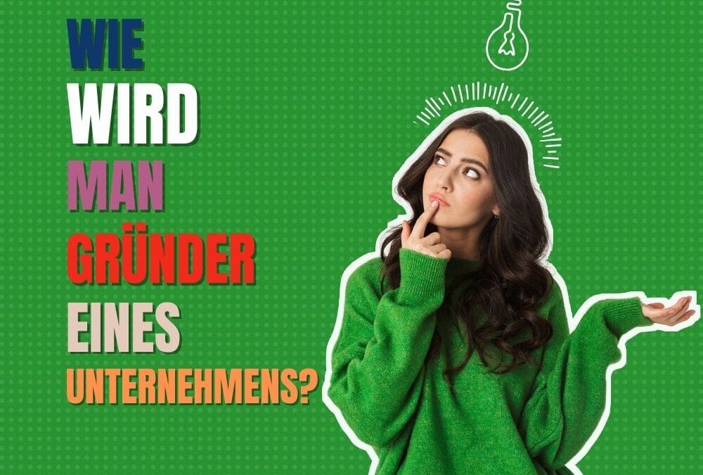 Wie wird man Gründer eines Unternehmens?