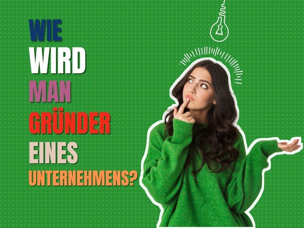 Wie wird man Gründer eines Unternehmens?